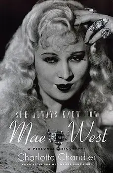 She Always Knew How: Mae West: A Personal Biography, Paperback/Charlotte Chandler