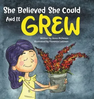She Believed She Could and It Grew, Hardcover/Anna Richeson