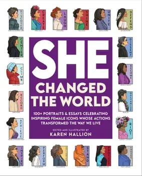 She Changed the World. 100+ portraits & essays celebrating inspiring female icons whose actions changed the way we live, Hardback/Karen Hallion