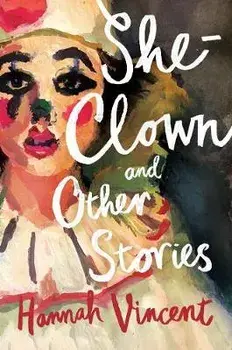 She-Clown, and other stories, Paperback/Hannah Vincent
