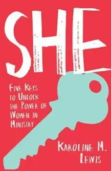 She: Five Keys to Unlock the Power of Women in Ministry, Paperback/Karoline M. Lewis