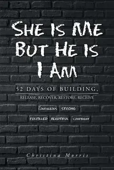 She is Me But He is I Am: 52 Days of Building, Release, Recover, Restore, Receive, Paperback/Christina Morris