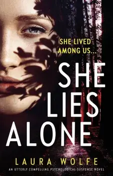 She Lies Alone: An utterly compelling psychological suspense novel, Paperback/Laura Wolfe