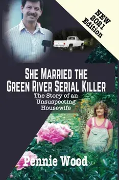 She Married the Green River Serial Killer: The Story of an Unsuspecting Housewife, Paperback/Pennie Wood
