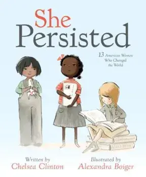 She Persisted: 13 American Women Who Changed the World, Hardcover/Chelsea Clinton