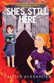 She's Still Here: Paranormal Investigator Series Book One, Paperback/Caitlin Alexander