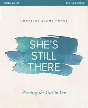 She's Still There Study Guide: Rescuing the Girl in You, Paperback/Chrystal Evans Hurst