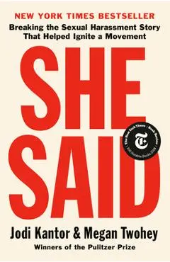 She Said: Breaking the Sexual Harassment Story That Helped Ignite a Movement - Jodi Kantor