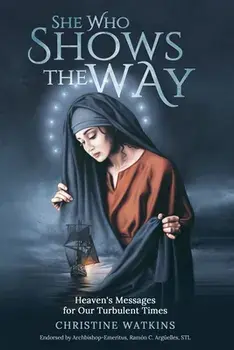 She Who Shows the Way: : Heaven's Messages for Our Turbulent Times, Paperback/Christine Watkins