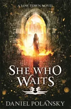 She Who Waits. Low Town 3, Paperback/Daniel Polansky
