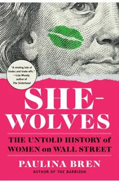 She-Wolves: The Untold History of Women on Wall Street - Paulina Bren