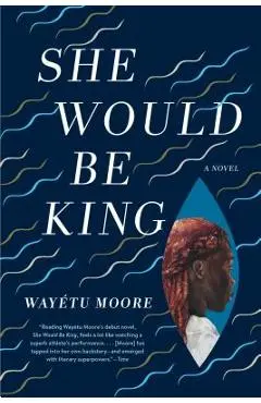 She Would Be King - Wayetu Moore