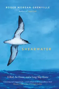 Shearwater. A Bird, an Ocean, and a Long Way Home, Hardback/Roger Morgan-Grenville