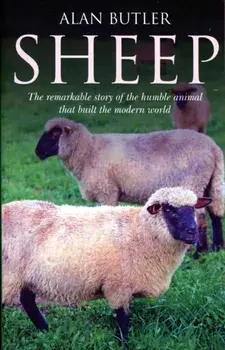 Sheep. The Remarkable Story of the Humble Animal That Built the Modern World, Paperback/Alan Butler