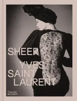 Sheer: Yves Saint Laurent. The Diaphanous Creations of Yves Saint Laurent, Hardback/Anne-Claire Laronde
