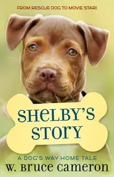 Shelby's Story. A Puppy Tale, Paperback/W. Bruce Cameron