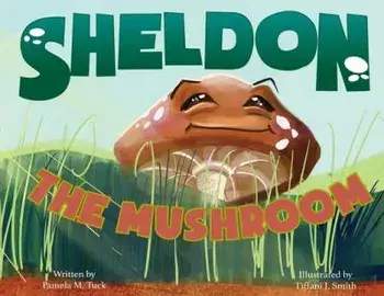 Sheldon, the Mushroom, Paperback/Pamela M. Tuck