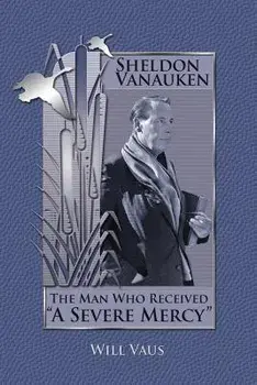 Sheldon Vanauken: The Man Who Received "A Severe Mercy, Paperback/Will Vaus