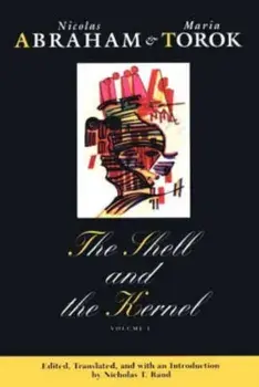 Shell and the Kernel. Renewals of Psychoanalysis, Paperback/Maria Torok