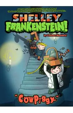 Shelley Frankenstein! (Book One): Cowpiggy - Colleen Madden