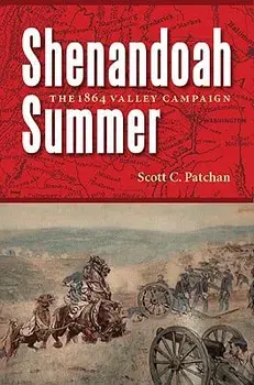 Shenandoah Summer: The 1864 Valley Campaign, Paperback/Scott C. Patchan