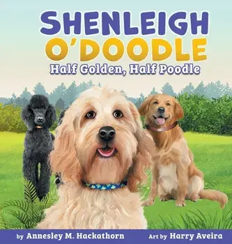 Shenleigh O'Doodle, Half Golden, Half Poodle, Hardcover/Annesley M. Hackathorn