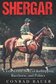 Shergar: A True Crime Story of Kidnapping, Racehorse and Politics, Paperback/Conrad Bauer