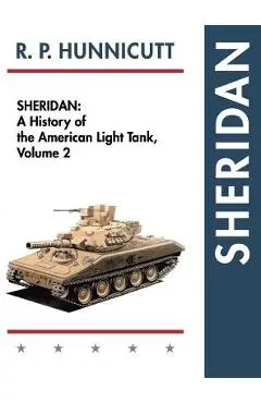Sheridan: A History of the American Light Tank, Volume 2 - R. P. Hunnicutt
