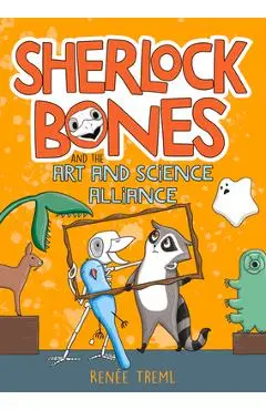 Sherlock Bones and the Art and Science Alliance: Volume 3 - Renee Treml