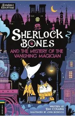 Sherlock Bones and the Mystery of the Vanishing Magician: A Puzzle Quest Volume 3 - John Bigwood