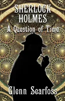 Sherlock Holmes. A Question Of Time, Paperback/Glenn Searfoss