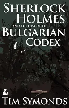 Sherlock Holmes and the Case of the Bulgarian Codex, Paperback/Tim Symonds