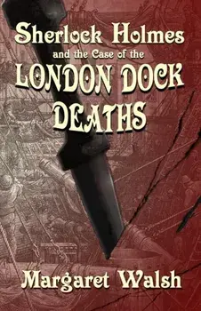 Sherlock Holmes and The Case of The London Dock Deaths, Paperback/Margaret Walsh