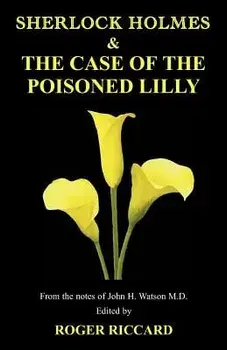 Sherlock Holmes and the Case of the Poisoned Lilly/Roger Riccard
