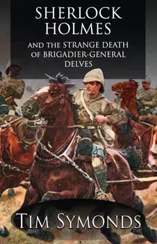 Sherlock Holmes and The Strange Death of Brigadier-General Delves, Paperback/Tim Symonds