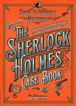 Sherlock Holmes Case Book: Solve-it-Yourself Mysteries, Hardcover/Tim Dedopulos