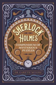 Sherlock Holmes Compendium of Mysterious Puzzles, Paperback/Dr Gareth Moore