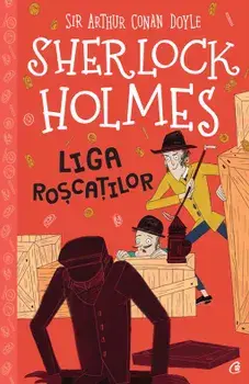 Sherlock Holmes. Liga roscatilor/Arthur Conan Doyle