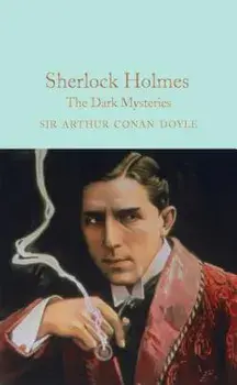 Sherlock Holmes: The Dark Mysteries, Hardcover/Arthur Conan Doyle