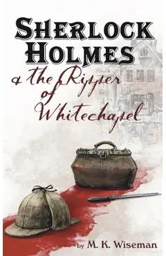 Sherlock Holmes & the Ripper of Whitechapel - M. K. Wiseman