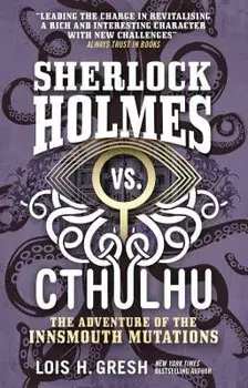 Sherlock Holmes vs. Cthulhu: The Adventure of the Innsmouth Mutations, Paperback/Lois H. Gresh