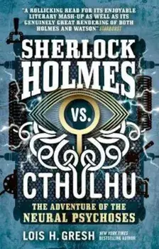 Sherlock Holmes vs. Cthulhu: The Adventure of the Neural Psy, Paperback/Lois H Gresh