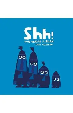 Shh! We Have a Plan - Chris Haughton