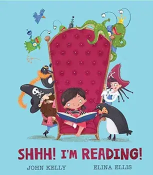 Shhh! I'm Reading!, Paperback/John Kelly