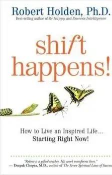 Shift Happens!: How to Live an Inspired Life...Starting Right Now!, Paperback/Robert Holden