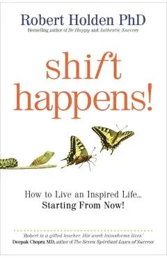 Shift Happens!: Powerful Ways to Transform Your Life - Robert Holden