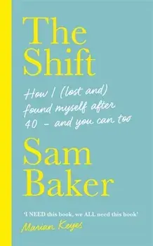 Shift. How I (lost and) found myself after 40 - and you can too, Paperback/Sam Baker