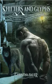 Shifters and Glyphs: Book 2 in the Fairy Tales of the Magicorum, Paperback/Christina Bauer
