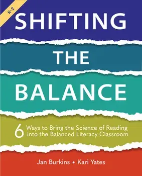 Shifting the Balance: 6 Ways to Bring the Science of Reading Into the Balanced Literacy Classroom, Paperback/Jan Burkins