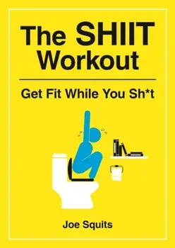 SHIIT Workout. Get Fit While You Sh*t, Paperback/,Joe Squits